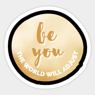Be You, The World Will Adjust Golden Inspirational Quote Personal Development Goals Sticker